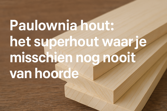 Paulownia hout: het duurzame superhout van de toekomst